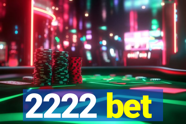 2222 bet